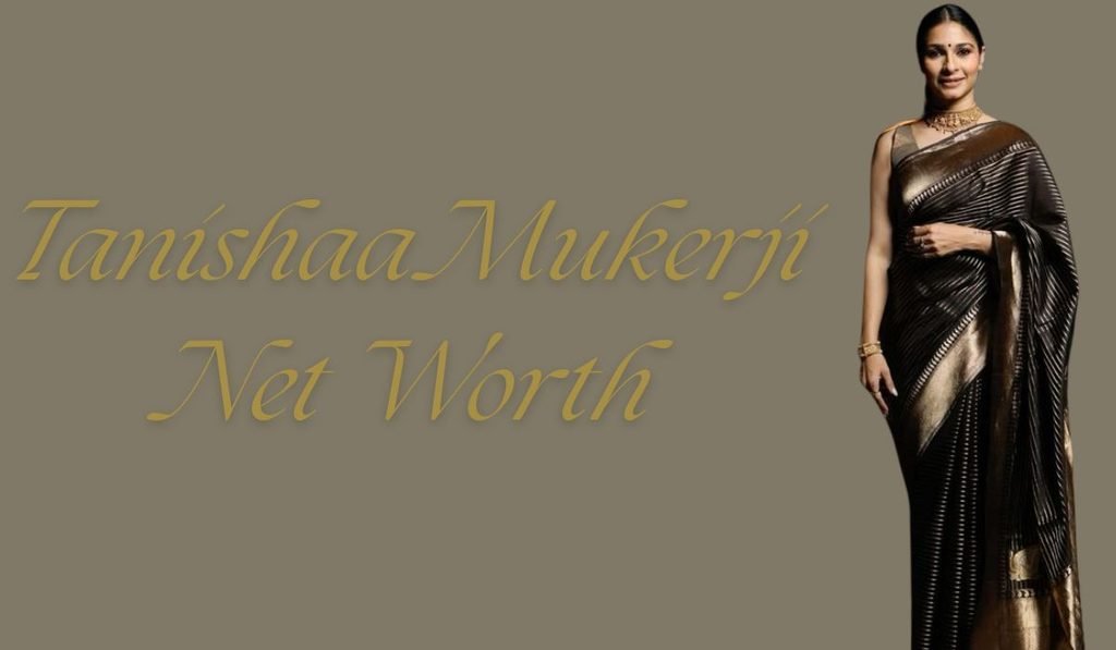 Tanishaa Mukerji Net Worth
